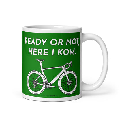 Ready Or Not Here I KOM, Green Road Bike Cyclist Mug