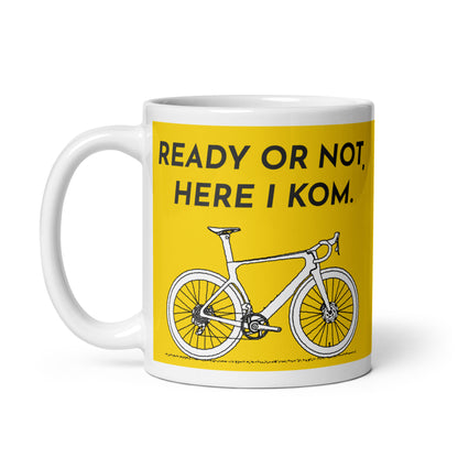 Ready Or Not, Here I KOM, Yellow Bicycle Cyclist Mug