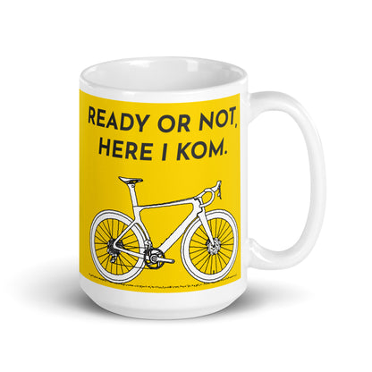 Ready Or Not, Here I KOM, Yellow Bicycle Cyclist Mug